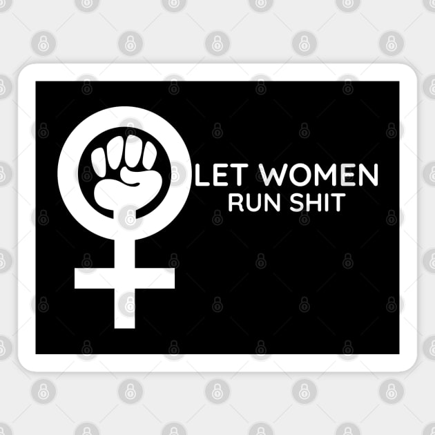 Let Women Run Shit Magnet by HobbyAndArt